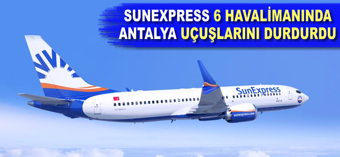 SunExpress 6 havalimanında Antalya uçuşlarını durdurdu