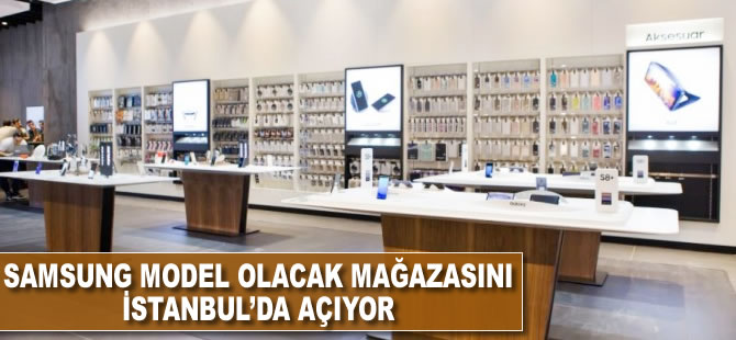 Samsung model olacak mağazasını İstanbul'a açıyor