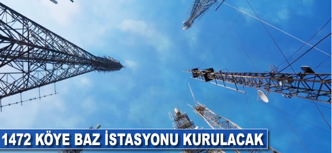 Bin 472 köye baz istasyonu kurulacak