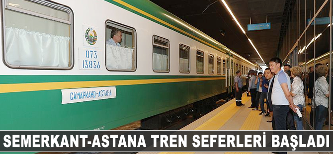 Semerkant-Astana tren seferleri başladı