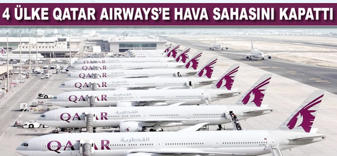 4 ülke Qatar Airways'e hava sahasını kapattı