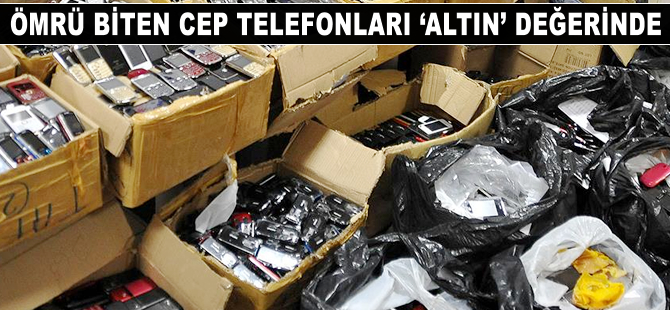 Ömrü biten cep telefonları 'altın' değerinde