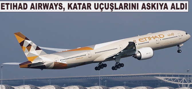 Etihad Airways, Katar uçuşlarını askıya aldı