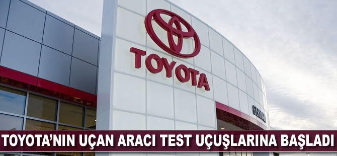 Toyota'nın uçan aracı test uçuşuna başladı