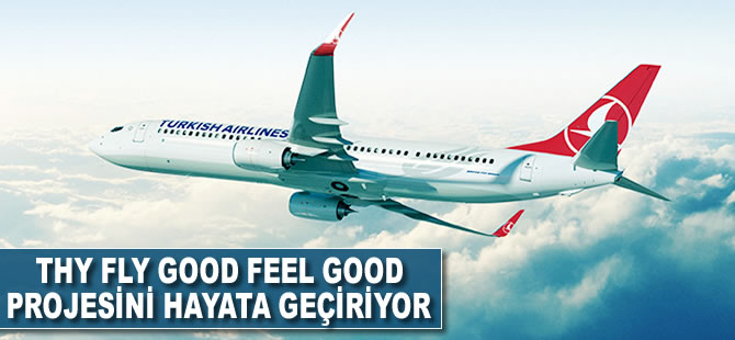 THY Fly Good Feel Good projesini hayata geçiriyor