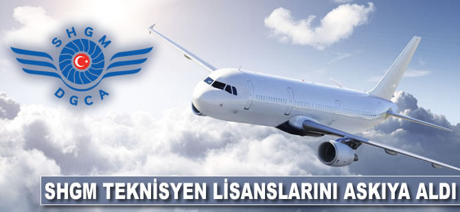 SHGM teknisyen lisanslarını askıya aldı