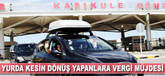 Yurda kesin dönüş yapanlara vergi müjdesi