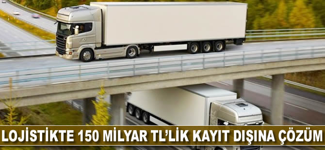 Lojistikte, 150 milyar TL'lik kayıt dışına çözüm