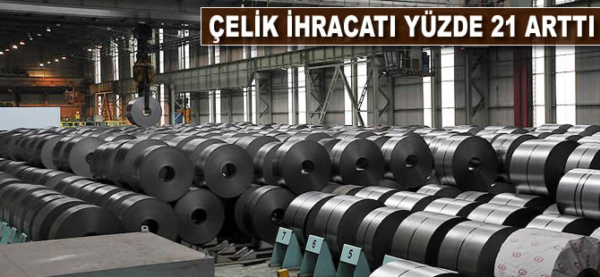 Çelik ihracatı yüzde 21 arttı