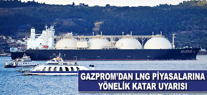 Gazprom'dan LNG piyasalarına yönelik Katar uyarısı