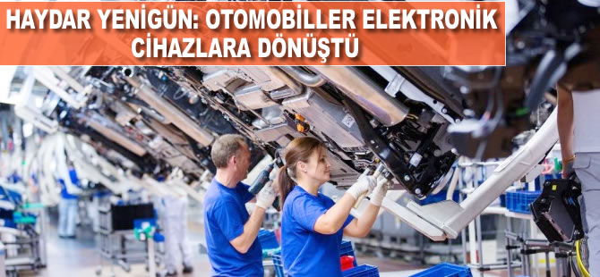 'Otomobiller elektronik cihazlara dönüştü'