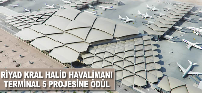 Riyad Kral Halid Havalimanı Terminal 5 projesine ödül