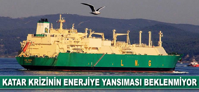 Katar krizinin enerjiye yansıması beklenmiyor