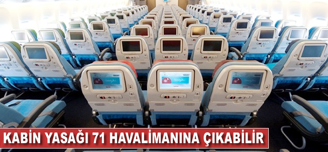 Kabin yasağı 71 havalimanına çıkıyor