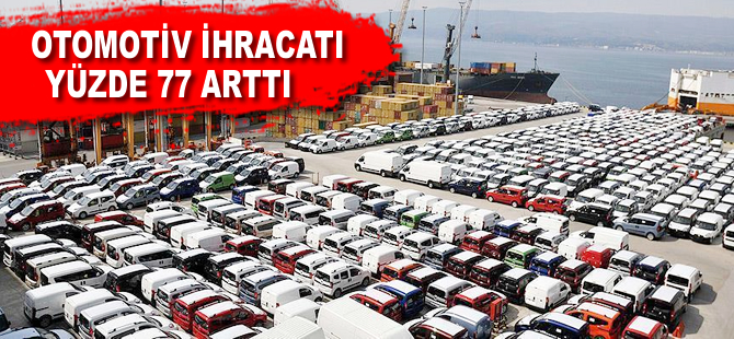 Otomobil ihracatı yüzde 77 arttı