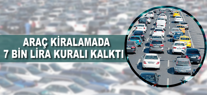 Araç kiralamada 7 bin lira kuralı kalktı