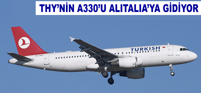 THY'nin A330 tipi uçağı Alitalia'ya gidiyor