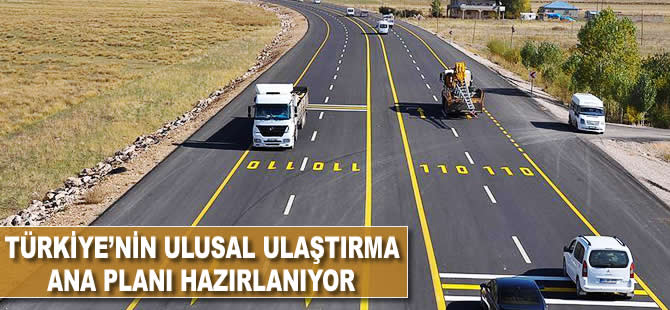 Türki̇ye’ni̇n Ulusal Ulaştırma Ana Planı hazırlanıyor