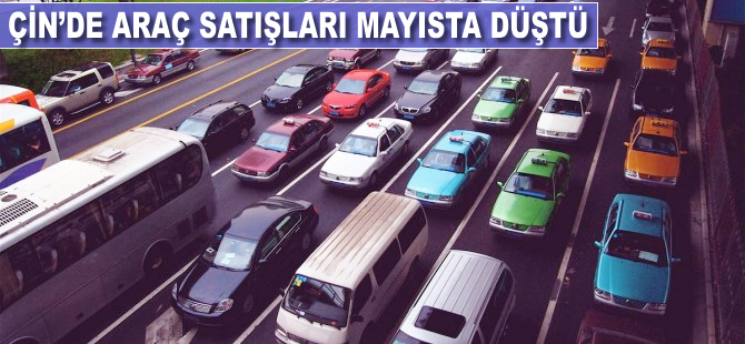 Çin'de araç satışları mayısta düştü