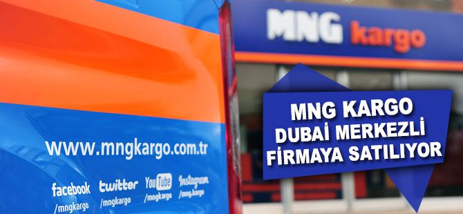 MNG Kargo, Dubai merkezli firmaya satılıyor