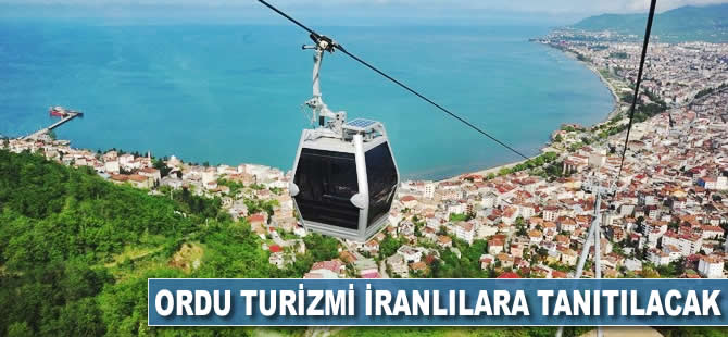 Ordu turizmi İranlılara tanıtılacak