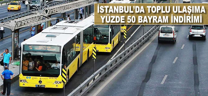 İstanbul'da toplu ulaşıma yüzde 50 bayram indirimi