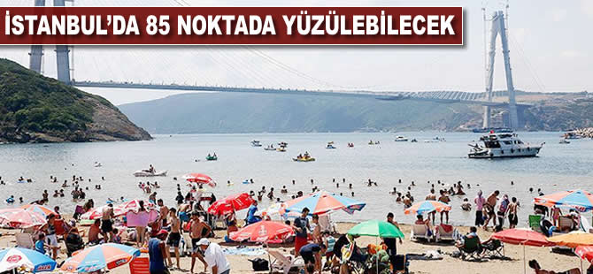 İstanbul'da 85 noktada yüzülebilecek