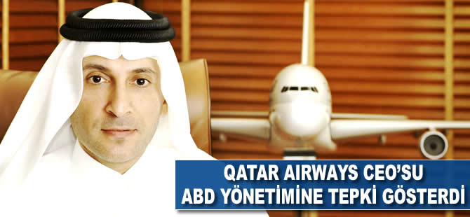 Qatar Airways CEO'su ABD yönetimine tepki gösterdi