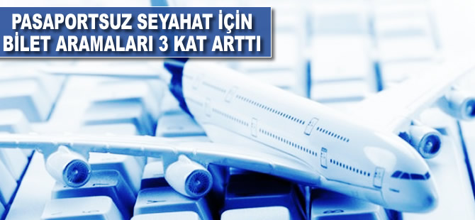 Pasaportsuz seyahat için bilet aramaları 3 kat arttı