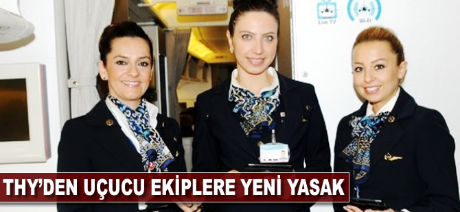 THY'den uçucu ekiplere yeni yasak