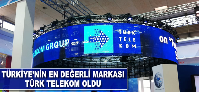 Türkiye'nin en değerli markası Türk Telekom oldu