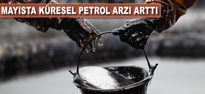 Mayısta küresel petrol arzı arttı