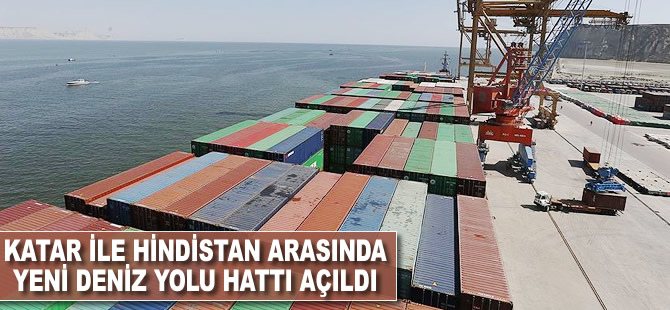 Katar ile Hindistan arasında yeni deniz yolu hattı açıldı