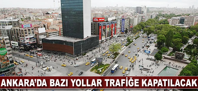 Ankara'da bazı yollar trafiğe kapatılacak