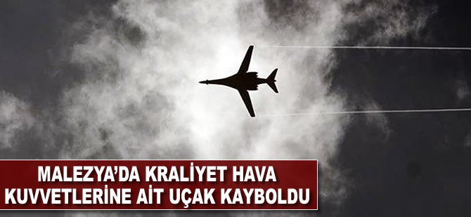 Malezya'da Kraliyet Hava Kuvvetlerine ait uçak kayboldu