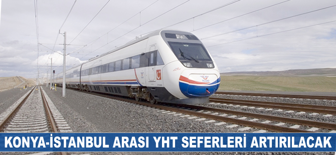 Konya-İstanbul arasında YHT seferleri artırılacak