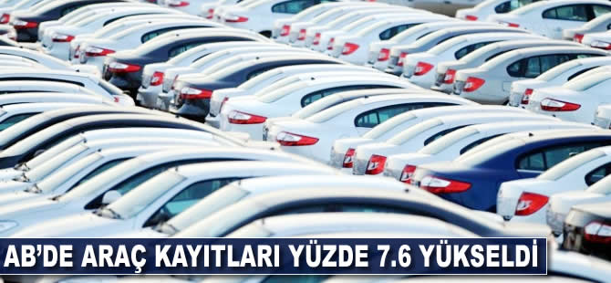 AB'de araç kayıtları yüzde 7,6 yükseldi