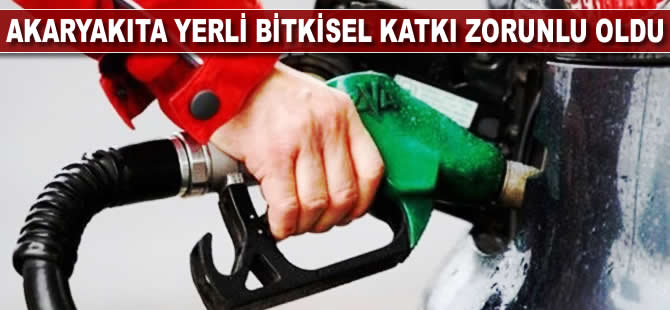 Akaryakıta yerli bitkisel katkı zorunlu oldu