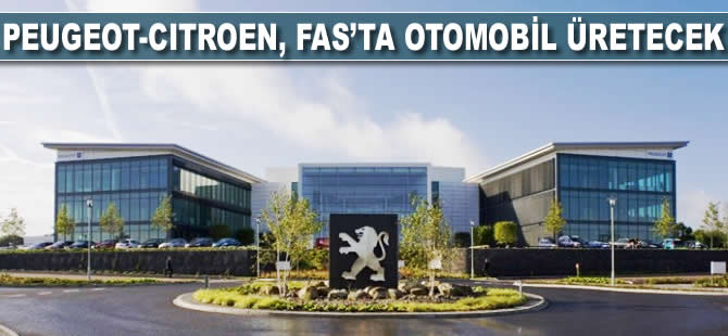 Peugeot-Citroen, Fas’ta otomobil üretecek