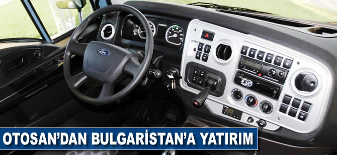 Otosan'dan Bulgaristan'a yatırım