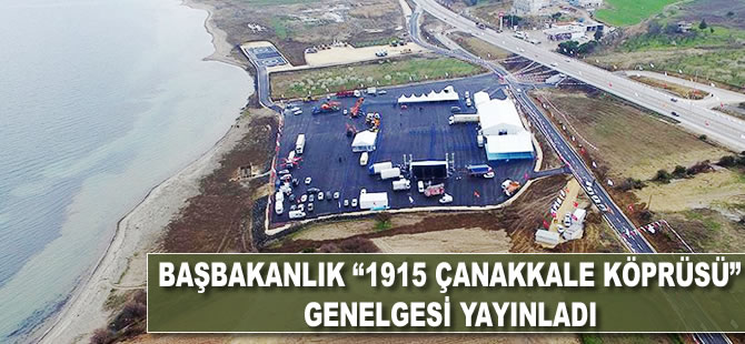 Başbakanlık '1915 Çanakkale Köprüsü' Genelgesi yayınladı