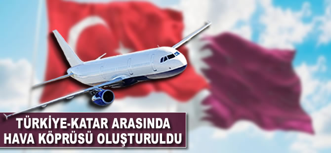 Türkiye-Katar arasında hava köprüsü oluşturuldu