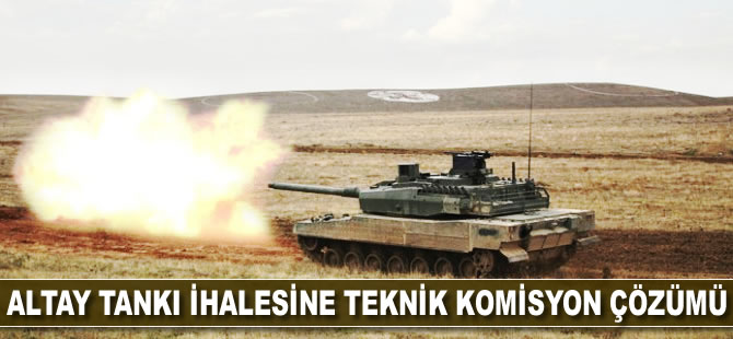 ALTAY tankı ihalesine teknik komisyon çözümü