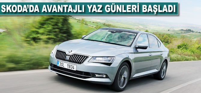 Skoda'da avantajlı yaz günleri başladı