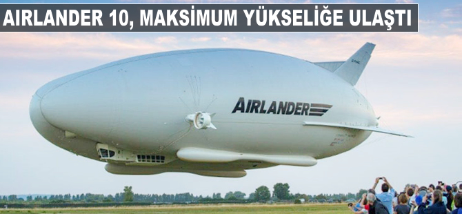 Airlander 10, maksimum yüksekliğe ulaştı