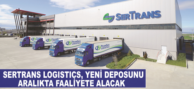 Sertrans Logistics, yeni depo yatırımıyla 200 kişiye istihdam sağlayacak