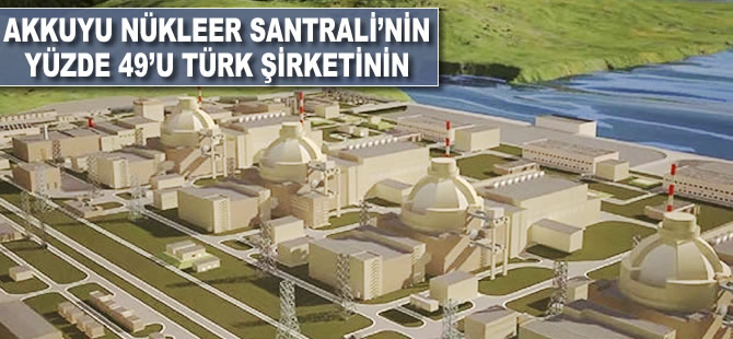 'Akkuyu'nun yüzde 49'u Türk şirketinin