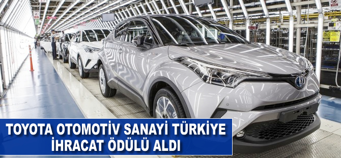 Toyota Otomotiv Sanayi Türkiye, ihracat ödülü aldı