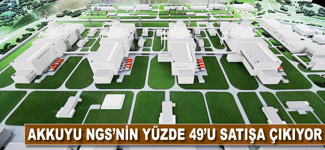 Akkuyu NGS'nin yüzde 49'u satışa çıkıyor