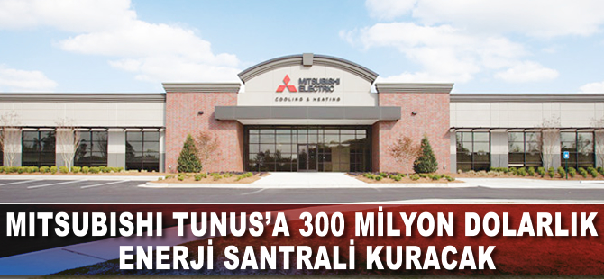 Mitsubishi Tunus'a 350 milyon dolarlık enerji santrali kuracak